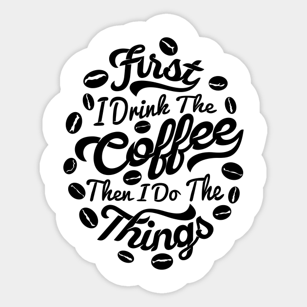 First I drink the coffee Then I do the things, coffee slogan white letters Sticker by Muse